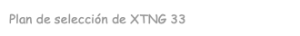 Plan de selección de XTNG 33