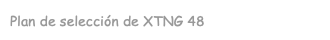 Plan de selección de XTNG 48