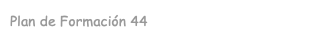 Plan de Formación 44