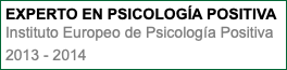 EXPERTO EN PSICOLOGÍA POSITIVA Instituto Europeo de Psicología Positiva 2013 - 2014