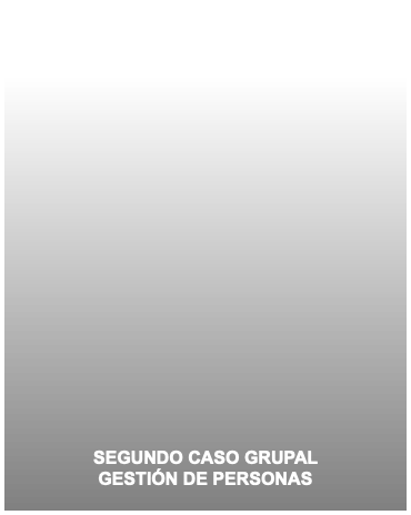 &nbsp;SEGUNDO CASO GRUPAL GESTIÓN DE PERSONAS